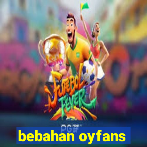 bebahan oyfans